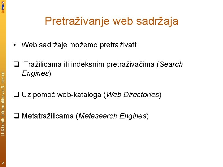 Pretraživanje web sadržaja Udžbenik informatike za 5. razred • Web sadržaje možemo pretraživati: 2