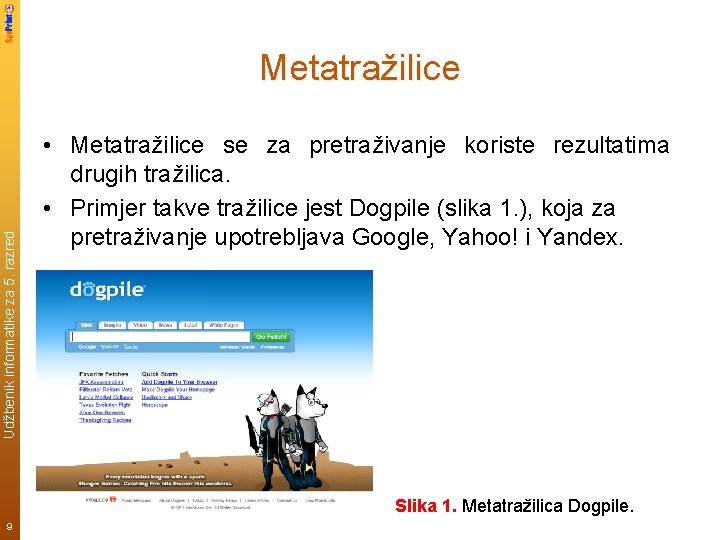 Udžbenik informatike za 5. razred Metatražilice • Metatražilice se za pretraživanje koriste rezultatima drugih