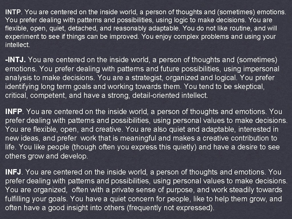 INTP. You are centered on the inside world, a person of thoughts and (sometimes)