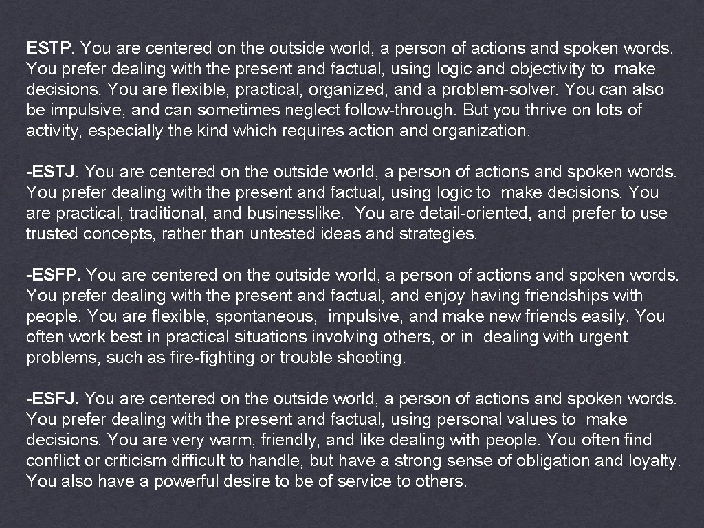 ESTP. You are centered on the outside world, a person of actions and spoken