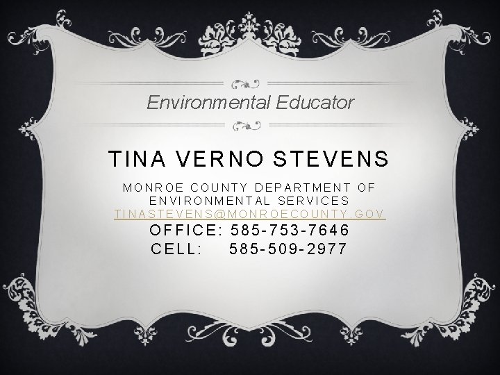 Environmental Educator TINA VERNO STEVENS MONROE COUNTY DEPARTMENT OF ENVIRONMENTAL SERVICES TINASTEVENS@MONROECOUNTY. GOV OFFICE: