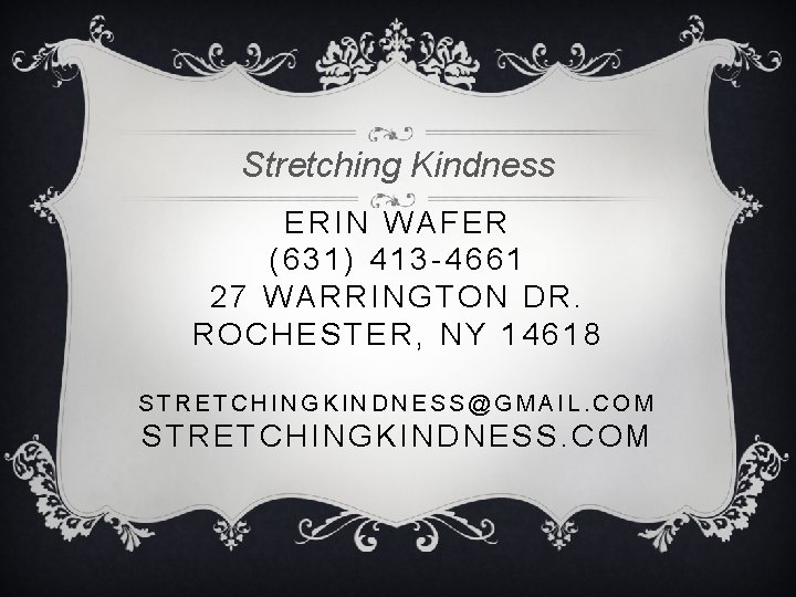 Stretching Kindness ERIN WAFER (631) 413 -4661 27 WARRINGTON DR. ROCHESTER, NY 14618 STRETCHINGKINDNESS@GMAIL.