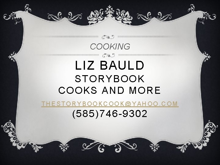 COOKING LIZ BAULD STORYBOOK COOKS AND MORE THESTORYBOOKCOOK@YAHOO. COM (585)746 -9302 