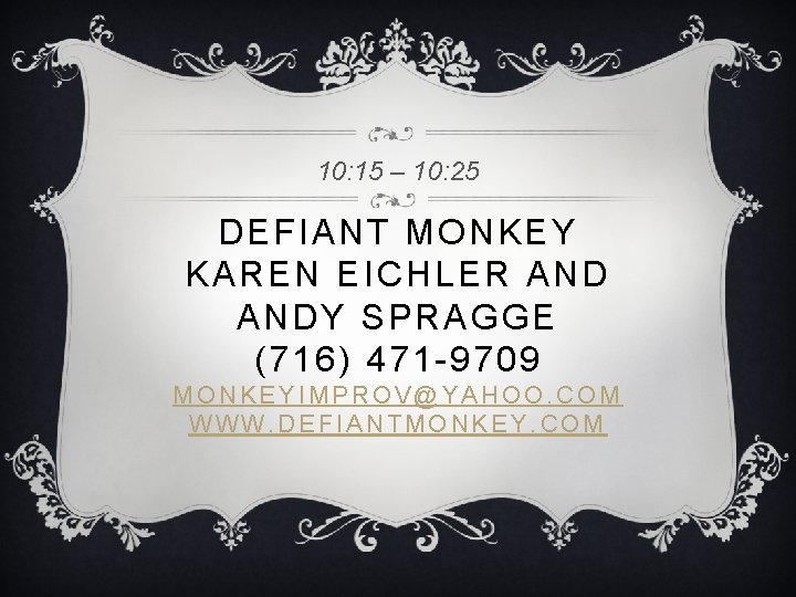 10: 15 – 10: 25 DEFIANT MONKEY KAREN EICHLER ANDY SPRAGGE (716) 471 -9709