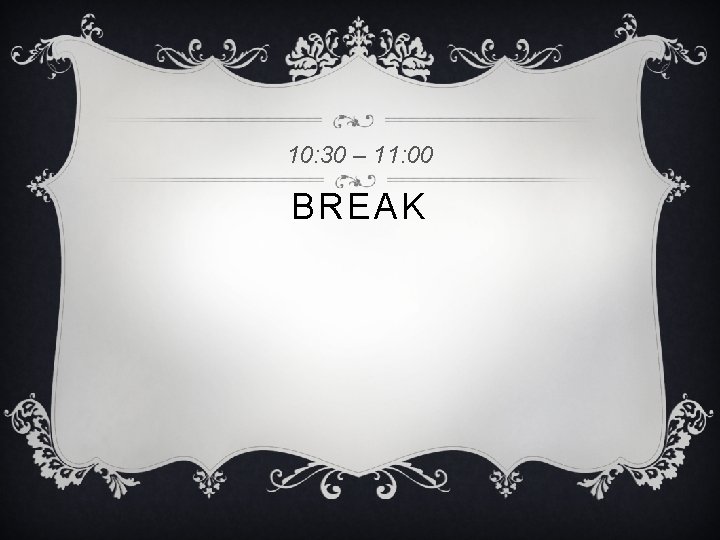 10: 30 – 11: 00 BREAK 