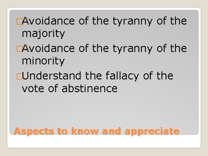 �Avoidance of the tyranny of the majority �Avoidance of the tyranny of the minority