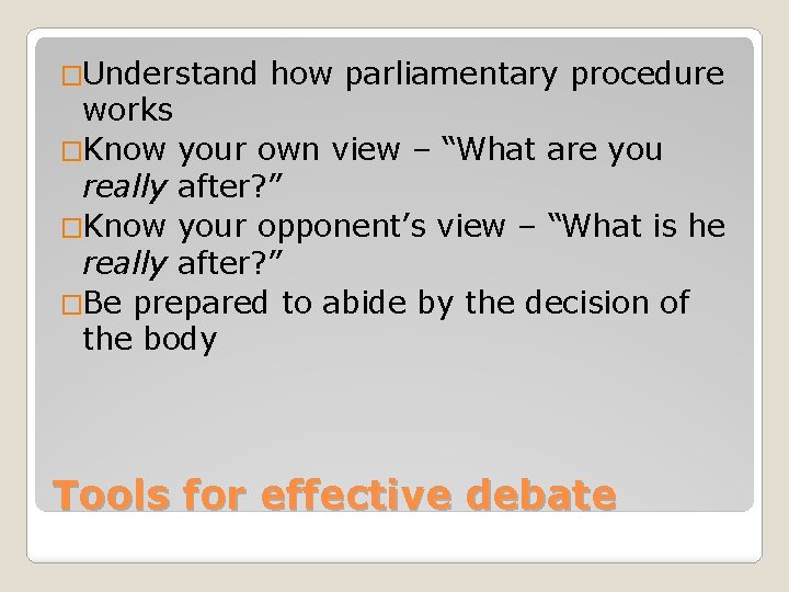 �Understand how parliamentary procedure works �Know your own view – “What are you really