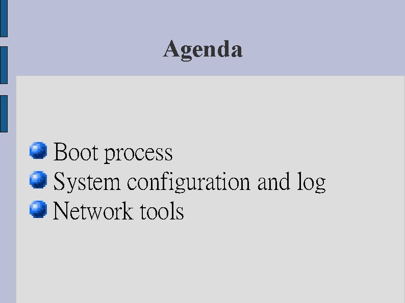 Agenda Boot process System configuration and log Network tools 