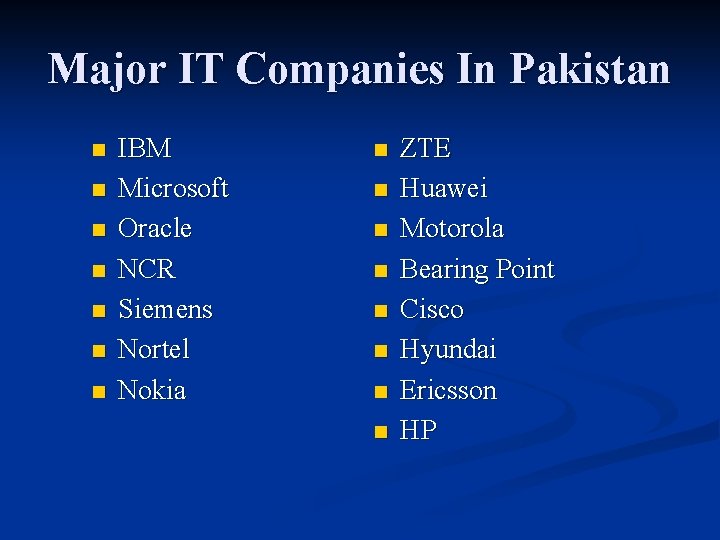 Major IT Companies In Pakistan n n n IBM Microsoft Oracle NCR Siemens Nortel