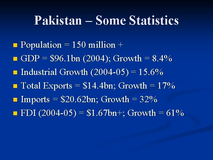 Pakistan – Some Statistics Population = 150 million + n GDP = $96. 1