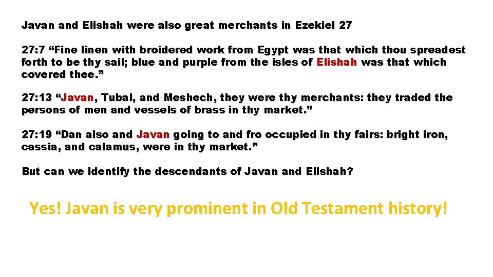 Javan and Elishah were also great merchants in Ezekiel 27 27: 7 “Fine linen