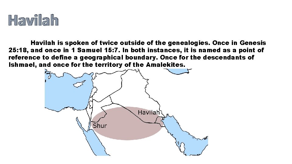 Havilah is spoken of twice outside of the genealogies. Once in Genesis 25: 18,