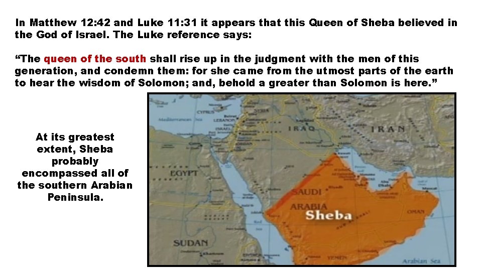 In Matthew 12: 42 and Luke 11: 31 it appears that this Queen of