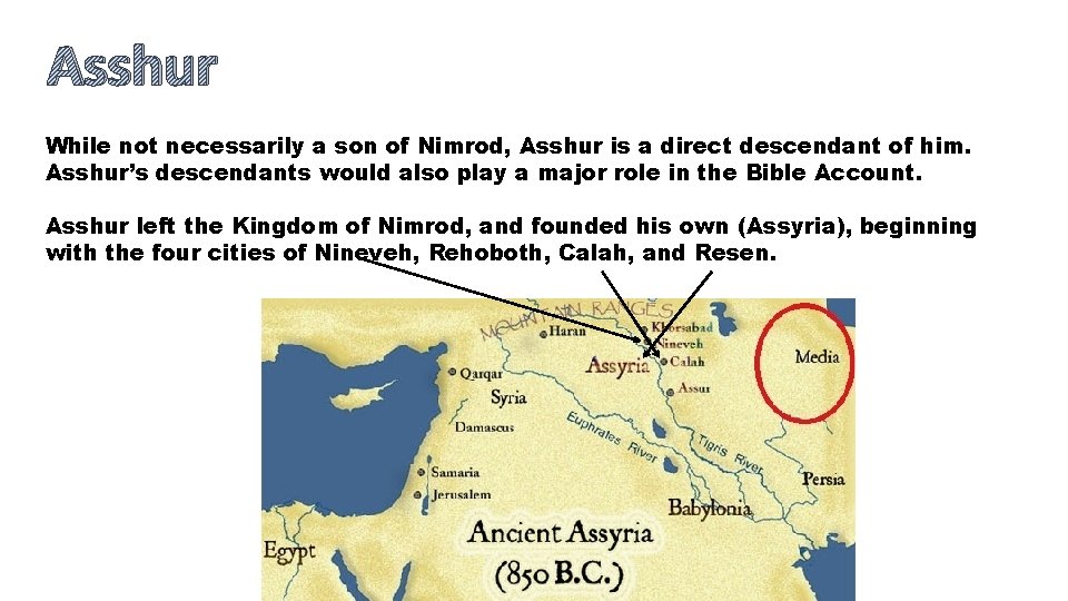 Asshur While not necessarily a son of Nimrod, Asshur is a direct descendant of