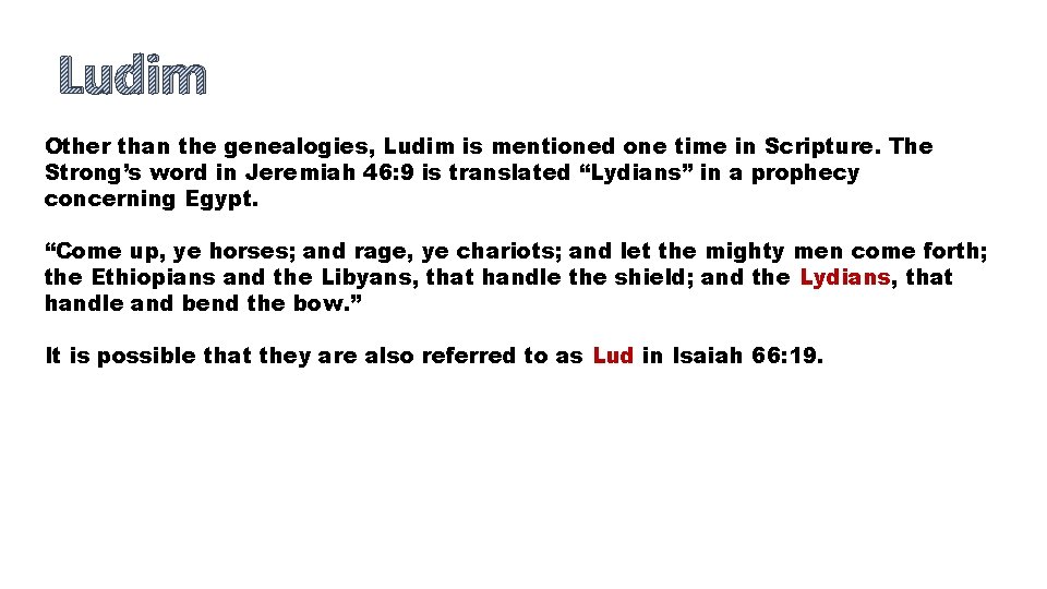 Ludim Other than the genealogies, Ludim is mentioned one time in Scripture. The Strong’s