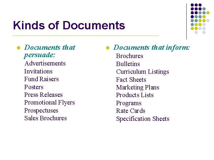 Kinds of Documents l Documents that persuade: Advertisements Invitations Fund Raisers Posters Press Releases