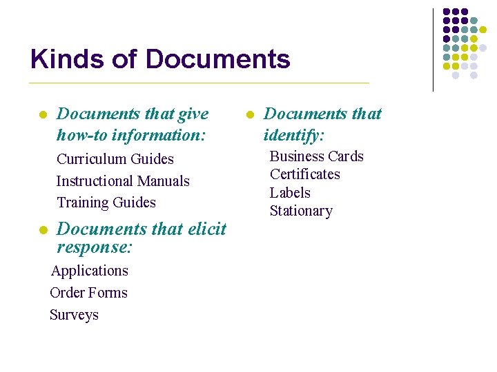 Kinds of Documents l Documents that give how-to information: Curriculum Guides Instructional Manuals Training