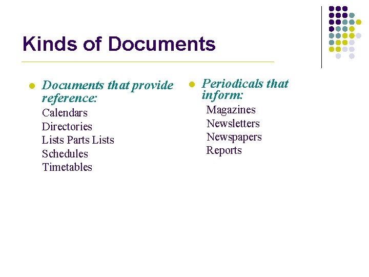 Kinds of Documents l Documents that provide reference: Calendars Directories Lists Parts Lists Schedules