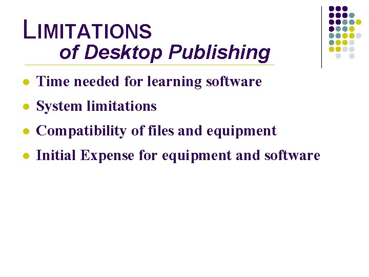 LIMITATIONS of Desktop Publishing l Time needed for learning software l System limitations l