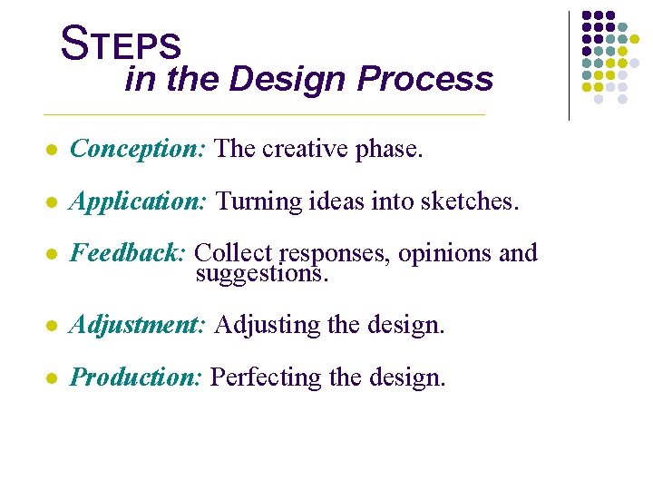 STEPS in the Design Process l Conception: The creative phase. l Application: Turning ideas