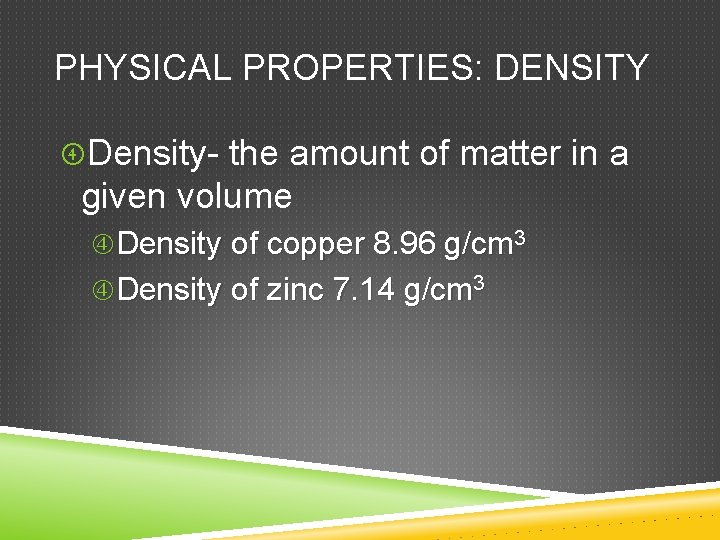 PHYSICAL PROPERTIES: DENSITY Density- the amount of matter in a given volume Density of