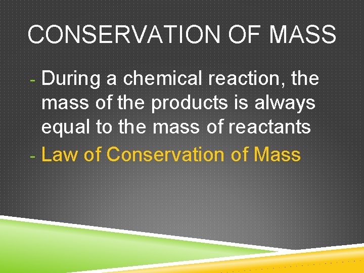 CONSERVATION OF MASS - During a chemical reaction, the mass of the products is CONSERVATION OF MASS - During a chemical reaction, the mass of the products is