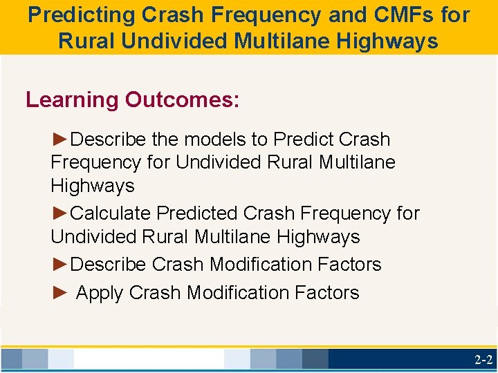 Predicting Crash Frequency and CMFs for Rural Undivided Multilane Highways Learning Outcomes: ►Describe the