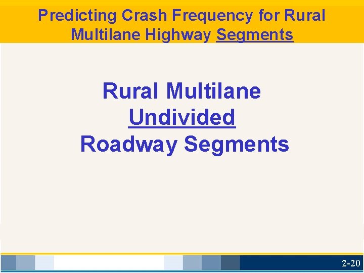 Predicting Crash Frequency for Rural Multilane Highway Segments Rural Multilane Undivided Roadway Segments 2