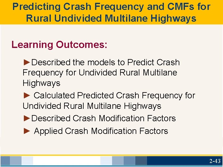 Predicting Crash Frequency and CMFs for Rural Undivided Multilane Highways Learning Outcomes: ►Described the