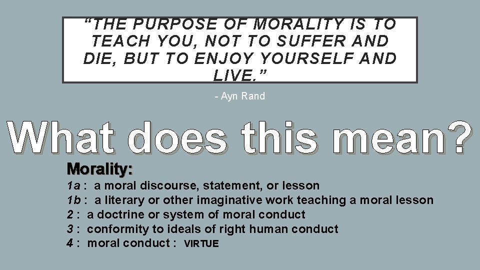 “THE PURPOSE OF MORALITY IS TO TEACH YOU, NOT TO SUFFER AND DIE, BUT