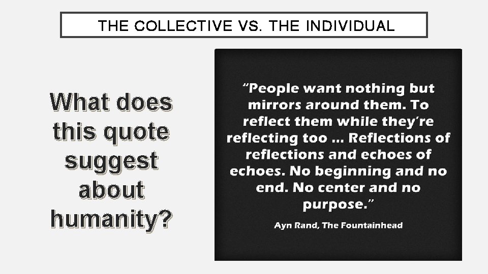 THE COLLECTIVE VS. THE INDIVIDUAL What does this quote suggest about humanity? 