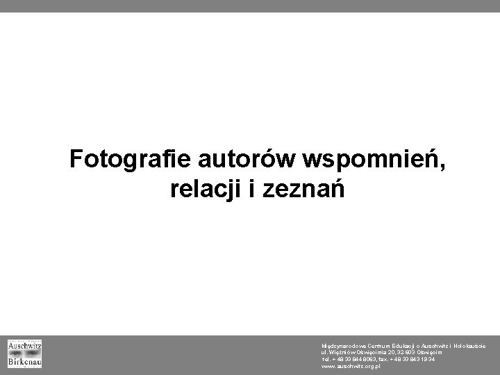 Fotografie autorów wspomnień, relacji i zeznań Międzynarodowe Centrum Edukacji o Auschwitz i Holokauście ul.