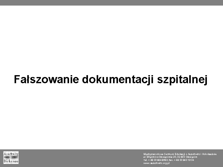 Fałszowanie dokumentacji szpitalnej Międzynarodowe Centrum Edukacji o Auschwitz i Holokauście ul. Więźniów Oświęcimia 20,