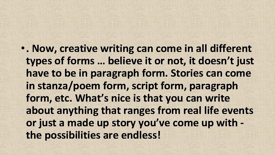  • . Now, creative writing can come in all different types of forms
