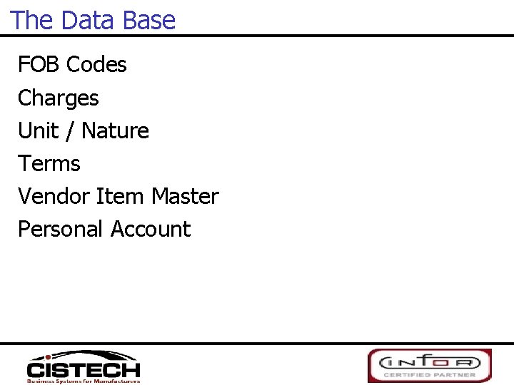 The Data Base FOB Codes Charges Unit / Nature Terms Vendor Item Master Personal