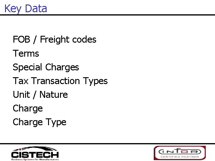 Key Data FOB / Freight codes Terms Special Charges Tax Transaction Types Unit /