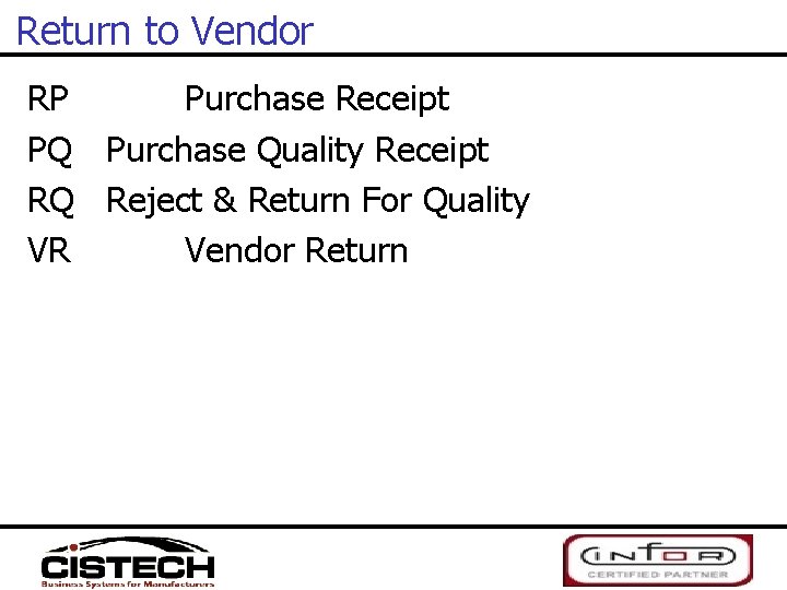 Return to Vendor RP Purchase Receipt PQ Purchase Quality Receipt RQ Reject & Return