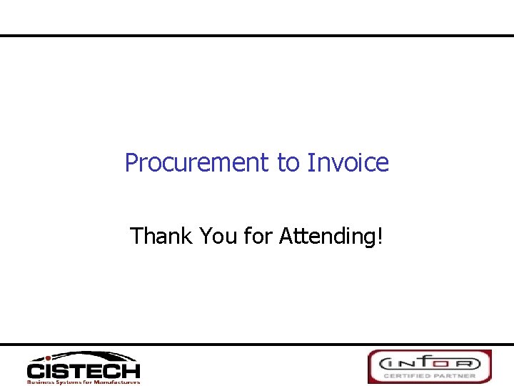 Procurement to Invoice Thank You for Attending! 