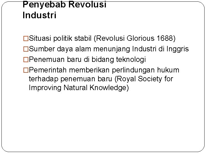 Penyebab Revolusi Industri �Situasi politik stabil (Revolusi Glorious 1688) �Sumber daya alam menunjang Industri