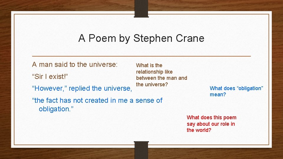 A Poem by Stephen Crane A man said to the universe: “Sir I exist!”