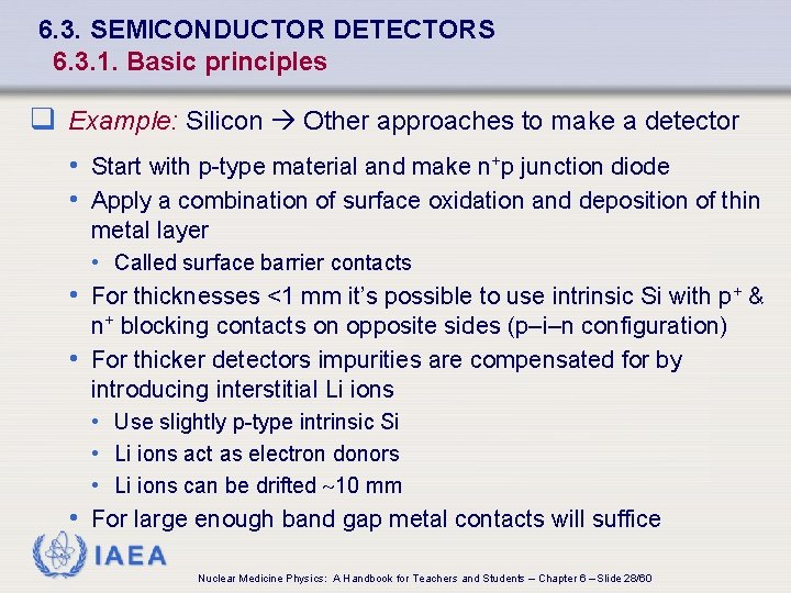 6. 3. SEMICONDUCTOR DETECTORS 6. 3. 1. Basic principles q Example: Silicon Other approaches
