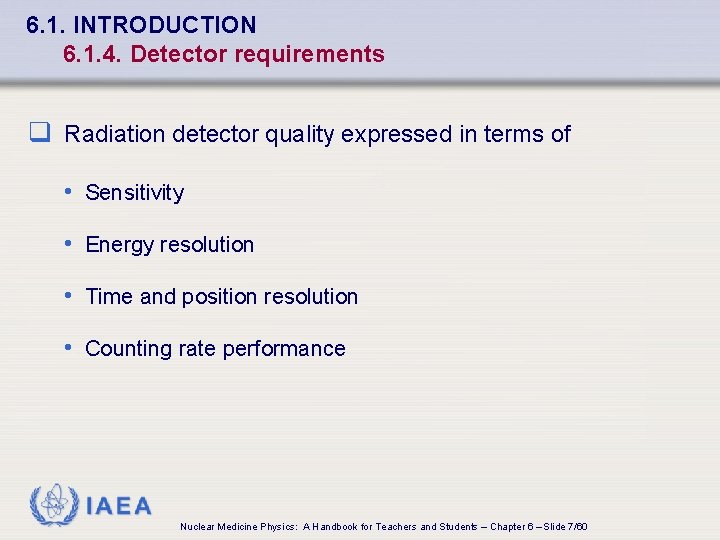 6. 1. INTRODUCTION 6. 1. 4. Detector requirements q Radiation detector quality expressed in