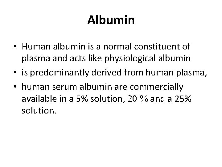 Albumin • Human albumin is a normal constituent of plasma and acts like physiological