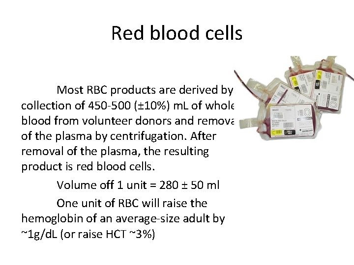 Red blood cells Most RBC products are derived by collection of 450 -500 (±