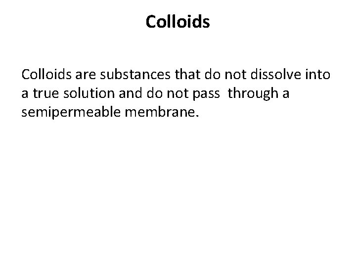 Colloids are substances that do not dissolve into a true solution and do not