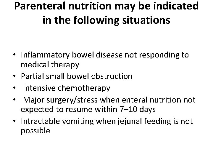 Parenteral nutrition may be indicated in the following situations • Inflammatory bowel disease not