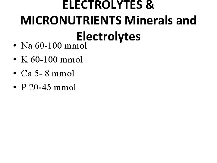  • • ELECTROLYTES & MICRONUTRIENTS Minerals and Electrolytes Na 60 -100 mmol K