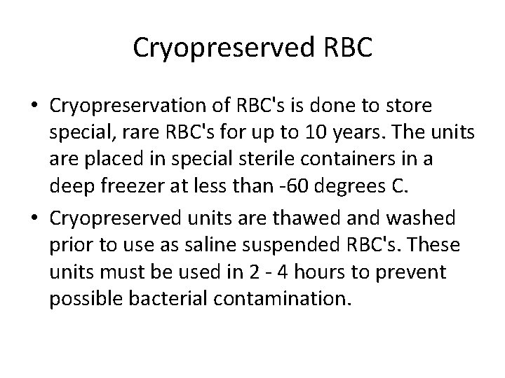 Cryopreserved RBC • Cryopreservation of RBC's is done to store special, rare RBC's for