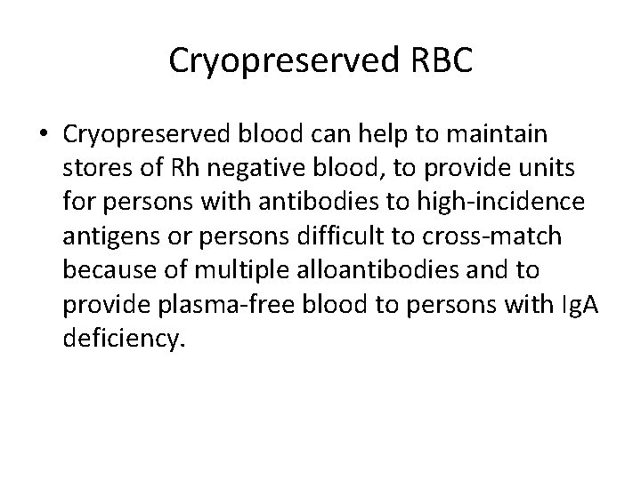 Cryopreserved RBC • Cryopreserved blood can help to maintain stores of Rh negative blood,