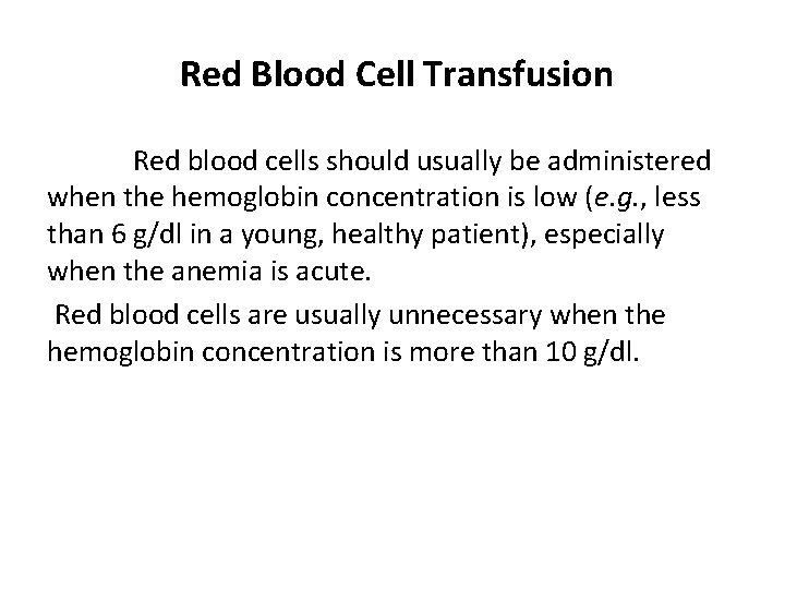 Red Blood Cell Transfusion Red blood cells should usually be administered when the hemoglobin